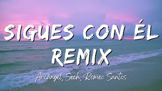 Arcángel Sech Romeo Santos  Sigues Con Él Remix LyricsLetra [upl. by Tuckie764]