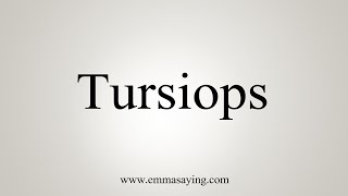 How To Say Tursiops [upl. by Aniras]