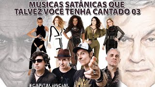 MÚSICAS SATÂNICAS QUE TALVEZ VOCÊ TENHA CANTADO 03 [upl. by Anifad]