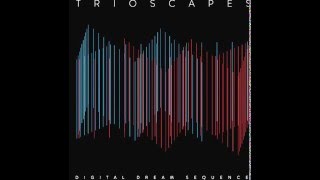 TRIOSCAPES  Digital Dream Sequence FULL ALBUM [upl. by Suixela]