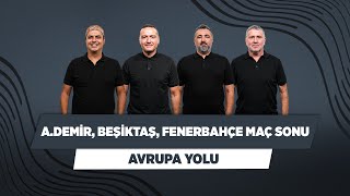 Beşiktaş Fenerbahçe A Demirspor maç sonu  Ali E amp Emek E amp Metin T amp Serdar Ali  Avrupa Yolu [upl. by Ainatit]