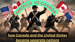 how Canada and the United States became separate nations\\ Canada vs USA \\ kenada america [upl. by Luap]