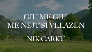 GJU ME GJU ME NEJT SI VLLAZEN  NIK CARKU [upl. by Asyl]