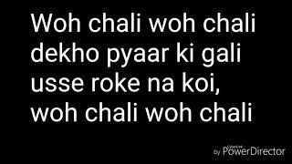 Woh Chali woh Chali lyrics [upl. by Sinaj175]