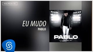 Pablo  Eu Mudo Desculpe Aí Áudio Oficial [upl. by Fusco]