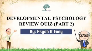 Developmental Psychology Quiz with Explanations Part 2  Psych It Easy [upl. by Hotchkiss]