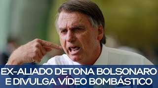 EXALIADO DETONA BOLSONARO E DIVULGA VÍDEO BOMBÁSTICO [upl. by Dorolisa79]