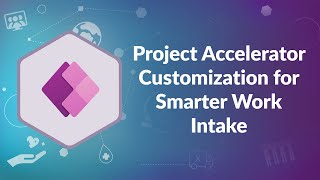 Project Accelerator Customization for Smarter Work Intake  Advisicon [upl. by Nwahsak]