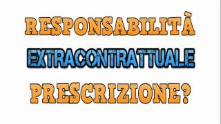 Responsabilità EXTRACONTRATTUALE PRESCRIZIONE [upl. by Gregorius304]