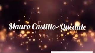 Mauro Castillo Quédate Letra oficial [upl. by Donaugh787]