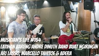 MUSICIANS LIFE 154  Latihan bareng Andre Dinuth Band bareng Marcello Tahitoe Adera [upl. by Ssej656]