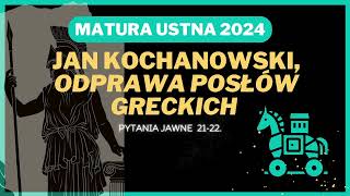 Matura ustna 2024  Odprawa posłów greckich J Kochanowskiego  opracowanie pytań jawnych 2122 [upl. by Eanej751]