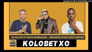 De Fillips  Kolobetxo ft Rush Mabanana x Smangolicious Beat Empire Original [upl. by Duj]