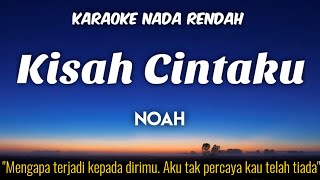 Kisah Cintaku  Noah Karaoke Lower Key Nada Rendah [upl. by Nauj]