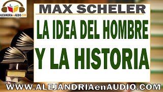 La idea del hombre y la historia Max Scheler ALEJANDRIAenAUDIO [upl. by Kellda]