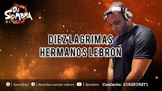 Diez Lagrimas  Hermanos Lebrón x Dj Sombra [upl. by Johnathan107]