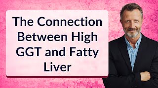 The Connection Between High GGT and Fatty Liver [upl. by Atinar556]