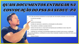 QUAIS SÃO OS DOCUMENTOS PARA ENTREGAR NA CONVOCAÇÃO DO PSS DA SEDUC PA [upl. by Russian260]