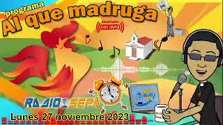 Disponer el corazón para lo que ya viene  27 nov 2023  Programa de radio AL QUE MADRUGA [upl. by Egiedan]