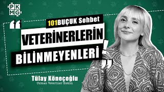 Veterinerlerin Bilinmeyenleri  Veteriner Hekim ile 101BUÇUK SOHBET w Tülay Köneçoğlu [upl. by Eimaral]