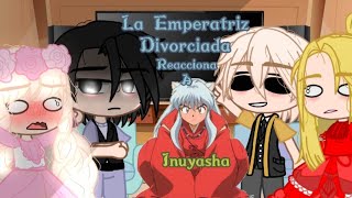 La Emperatriz Divorciada Reacciona a Inuyasha [upl. by Yot409]