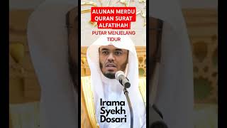 BACAAN dan LANTUNAN MERDU ALFATIHAH  SYEKH YASSER AL DOSARI [upl. by Kilroy376]