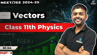 Vectors  CLASS  11  NEETJEE for 202425  Part  06  Physics  SK Sir  Horizon Academy [upl. by Vanessa728]