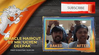 PINOY IN BHUTAN  MIRACLE HAIRCUT BY MR UGYEN DEEPAK  VLOG 13 [upl. by Asseret]