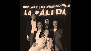 Nicolás y Los Fumadores  La Pálida video con letra [upl. by Werdn]