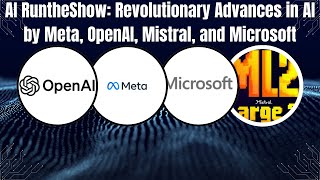 AI RuntheShow Revolutionary Advances in AI by Meta OpenAI Mistral and Microsoft [upl. by Eille]