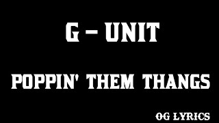 G–Unit – Poppin Them Thangslyrics [upl. by Aicerg]