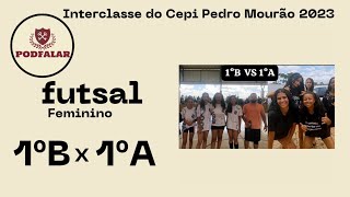 Podfalar  INTERCLASSE  Futsal Feminino 1° B x 1° A [upl. by Topper]