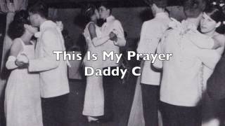 This Is My Prayer  Daddy C [upl. by Heman8]