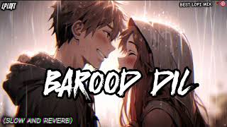 BAROOD DIL SLOW AND REVERB LOFI SONG  NEW VIRAL LOFI SONG [upl. by Horatius879]