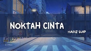 Noktah Cinta  Hafiz Suip Lirik Video [upl. by Tolland]