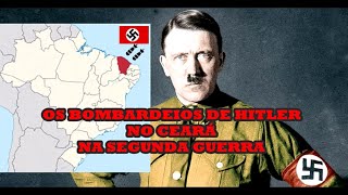 Os Bombardeios de Hitler no Ceará na Segunda Guerra [upl. by Pitts334]