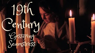 ASMR  19th Century Gossiping Seamstress [upl. by Tybie]