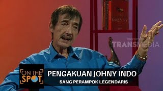 PENGAKUAN JOHNY INDO SANG PERAMPOK LEGENDARIS  ON THE SPOT 291117 [upl. by Neoma]