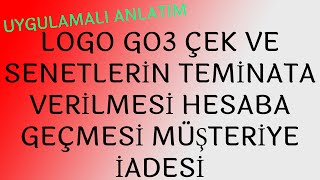 LOGO GO3 ÇEK VE SENETLERİN TEMİNATA VERİLMESİ HESABA GEÇMESİ MÜŞTERİYE İADESİ [upl. by Ahsiloc6]