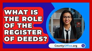 What Is the Role of the Register of Deeds  CountyOfficeorg [upl. by Sauncho]