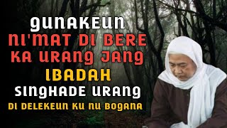 Gunakeun Nimat NU Di Biken Ka Urang Pake Ibadah  Abuya Kh Uci Turtusi Cilongok [upl. by Oj420]