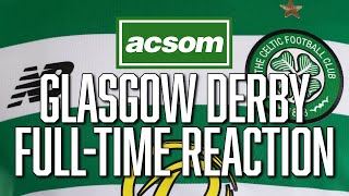 Rangers v CELTIC  LIVE Glasgow Derby FullTime Analysis  A Celtic State of Mind  ACSOM [upl. by Pavier]