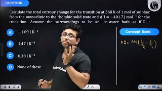 Calculate the total entropy change for the transition at \368 \mathrmK\ of 1 mol of sulphur [upl. by Dinsmore]