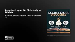 Jeremiah Chapter 18 Bible Study for Atheists [upl. by Vallie]