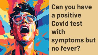 Can you have a positive Covid test with symptoms but no fever [upl. by Leund791]