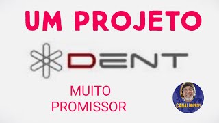 DENT UM PROJETO MUITO PROMISSOR [upl. by Chapin]