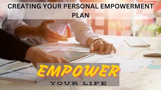 Creatng a Personal Empowerment Plan [upl. by Hannavas]