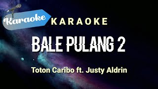 Karaoke BALE PULANG II  Toton caribo ft Justy aldrin  Karaoke [upl. by Nywrad745]