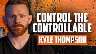 Control the Controllable with Kyle Thompson [upl. by Adriano24]