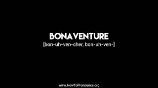 How to Pronounce quotbonaventurequot [upl. by Steere]